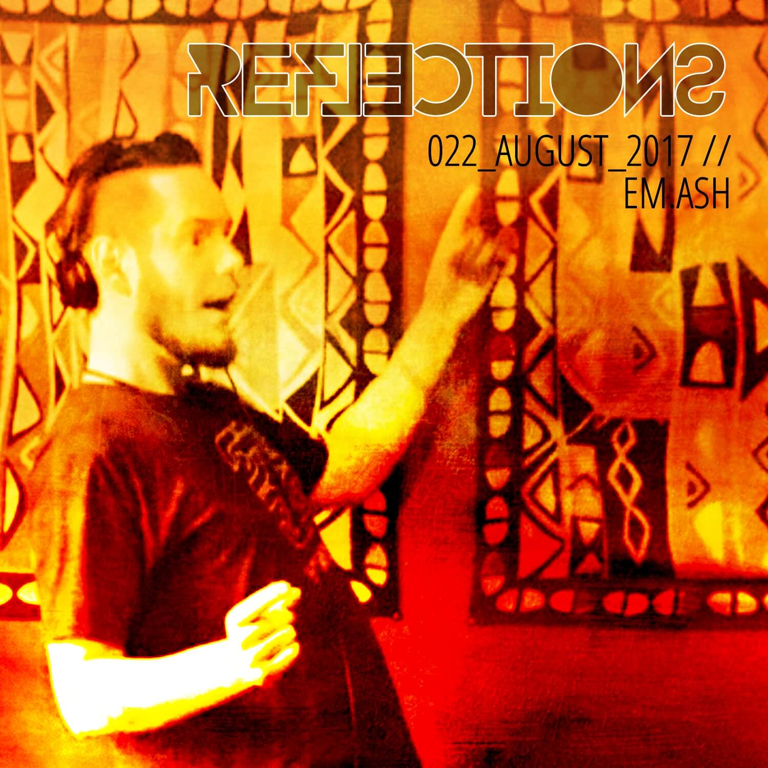 REFLECTIONS_022 Reflections with EM.ASH August 2017